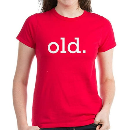 CafePress Old Women's Dark T-Shirt