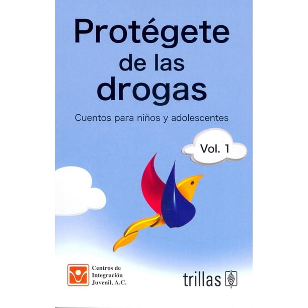 PROTEGETE DE LAS DROGAS: CUENTOS PARA NIÑOS Y ADOLESCENTES VOL. 1 EDITORIAL TRILLAS SA DE CV CENTROS DE INTEGRACION JUVENIL