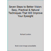 Seven Steps to Better Vision: Easy, Practical & Natural Techniques That Will Improve Your Eyesight [Paperback - Used]