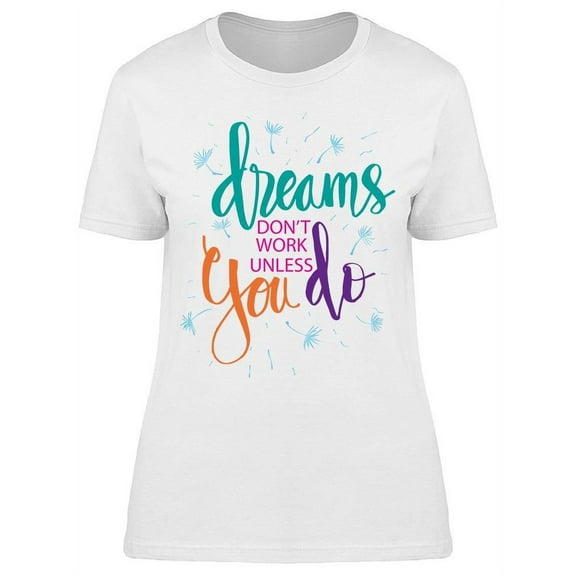 Dreams Dont Work Unless T-Shirt Women -Image by Shutterstock, Female Large