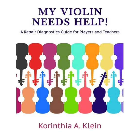 My Violin Needs Help!: A Repair Diagnostics Guide for Players and Teachers, (Paperback)