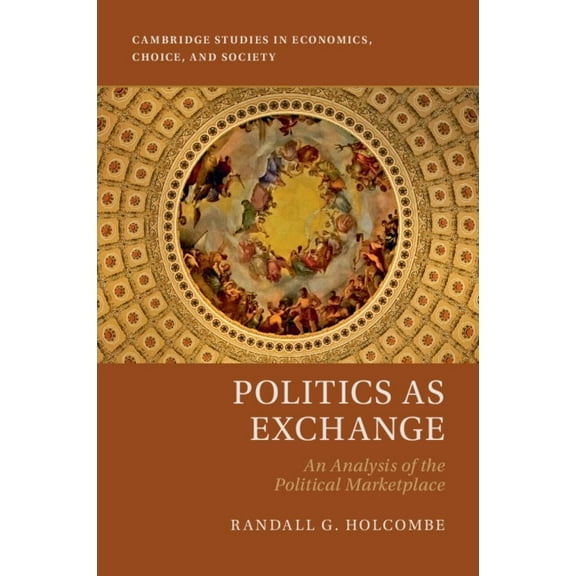 Cambridge Studies in Economics, Choice, Politics as Exchange, (Paperback)