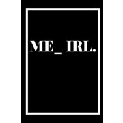 Me_irl: A 6x9 blank Ruled Lined Pages Funny Cute Meme Pop Culture Modern Trending Me in Real Life Simple Short Quote Card Note