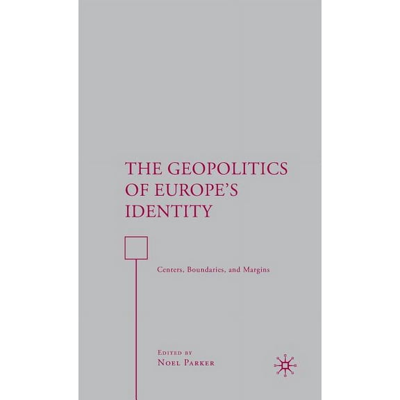 The Geopolitics of Europe's Identity: Centers, Boundaries, and Margins, (Hardcover)