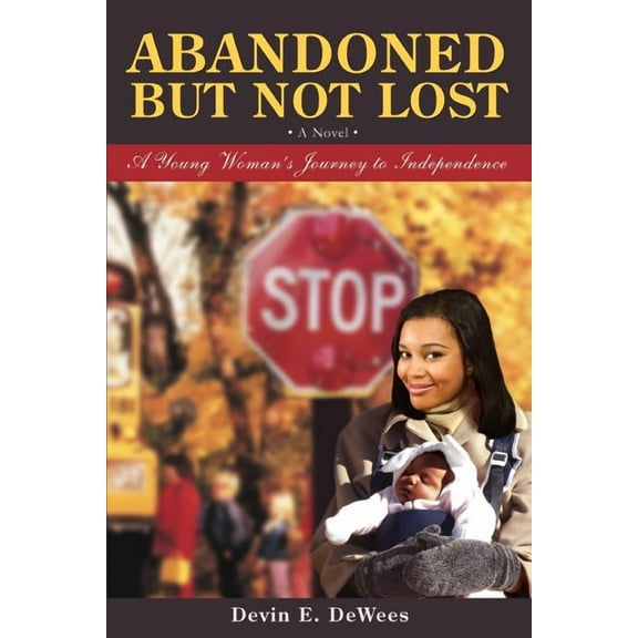 Abandoned But Not Lost: A Young Woman's Journey to Independence, (Paperback)