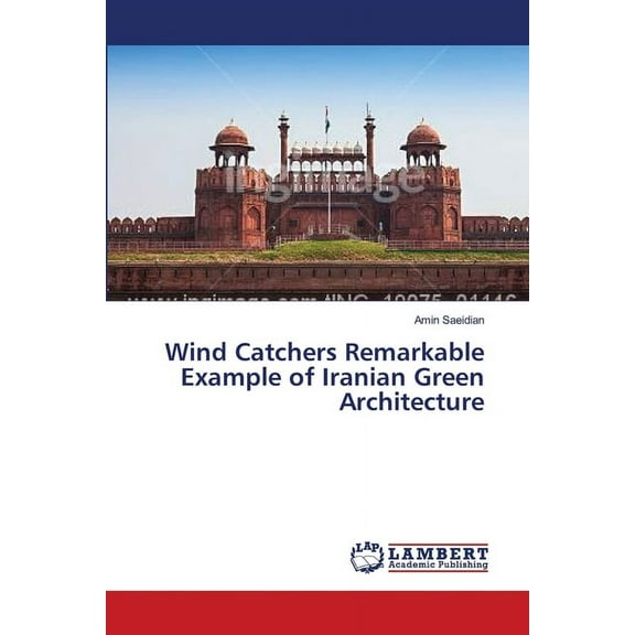 Wind Catchers Remarkable Example of Iranian Green Architecture (Paperback)