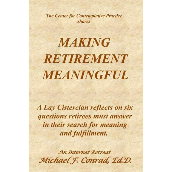 Making Retirement Meaningful : A Lay Cistercian reflects on six questions retirees must answer in their search for meaning and fulfillment. (Series #29) (Paperback)