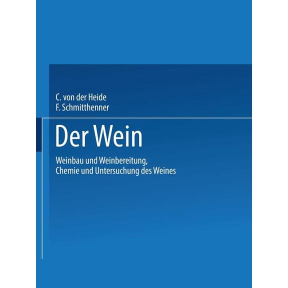 Der Wein: Weinbau Und Weinbereitung Chemie Und Untersuchung Des Weines, (Paperback)