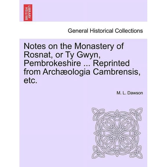 Notes on the Monastery of Rosnat, or Ty Gwyn, Pembrokeshire ... Reprinted from Archaeologia Cambrensis, Etc.