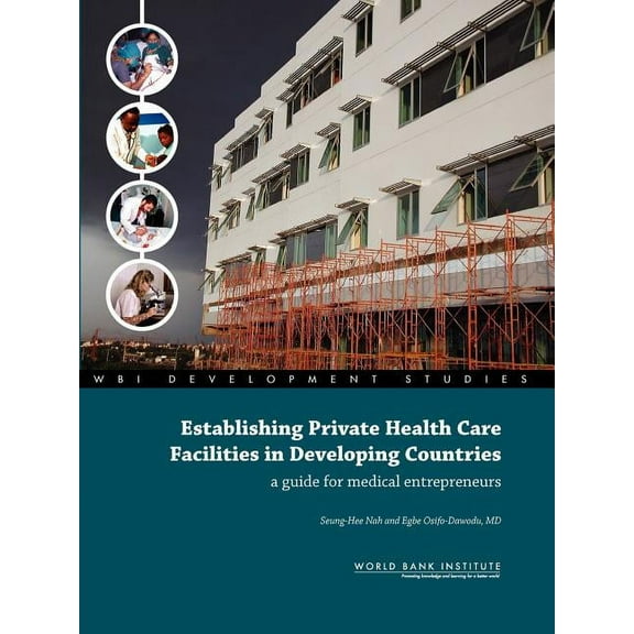 WBI Development Studies Establishing Private Health Care Facilities in Developing Countries: A Guide for Medical Entrepreneurs, (Paperback)