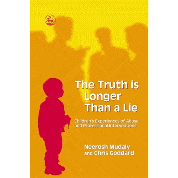 The Truth Is Longer Than a Lie: Children's Experiences of Abuse and Professional Interventions, (Paperback)