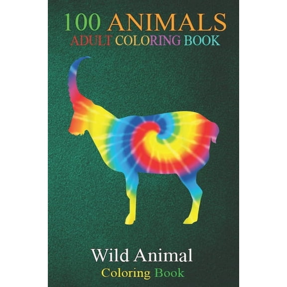 100 Animals : Tie Dye Markhor Rainbow Print Goat Kid Hippie Peace -ZzWKO An Adult Wild Animals Coloring Book with Lions, Elephants, Owls, Horses, Dogs, Cats, and Many More! (Paperback)