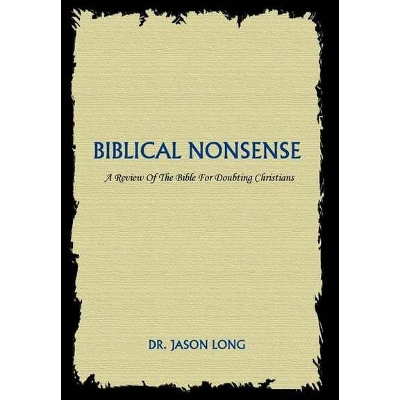 Biblical Nonsense: A Review of the Bible for Doubting Christians (Hardcover)