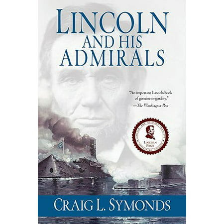 Lincoln and His Admirals : Abraham Lincoln, the U.S. Navy, and the Civil