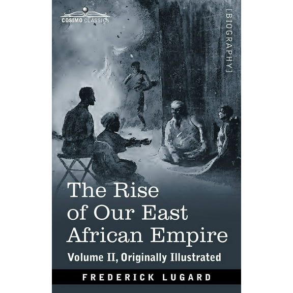 The Rise of Our East African Empire: The Rise of Our East African Empire (Paperback)