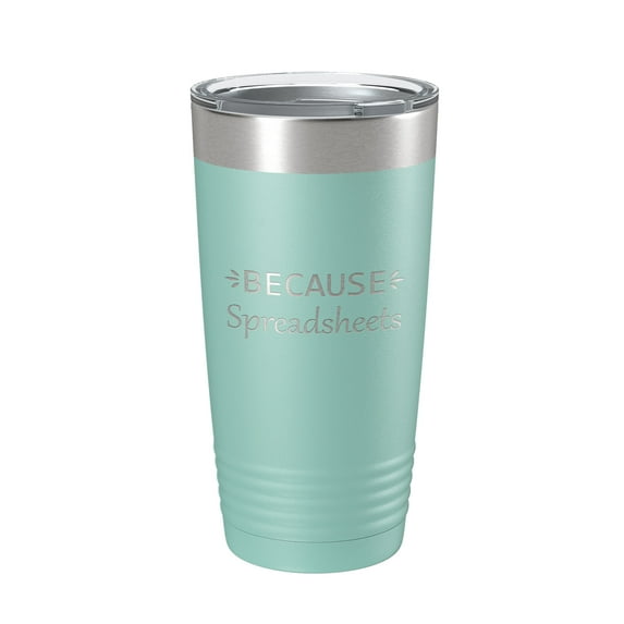 Because Spreadsheets Tumbler Funny Travel Mug Insulated Laser Engraved CPA Tax Accountant Bookkeeper Coffee Cup Gift 20 oz Teal