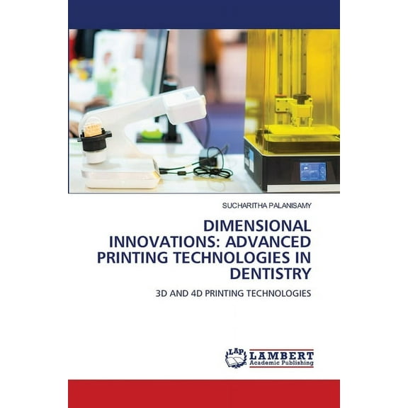 Dimensional Innovations: Advanced Printing Technologies in Dentistry, (Paperback)