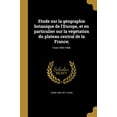 thumbnail image 1 of Etude sur la géographie botanique de l'Europe, et en particulier sur la végétation du plateau central de la France;; Tome 1854-1858. (Paperback), 1 of 1