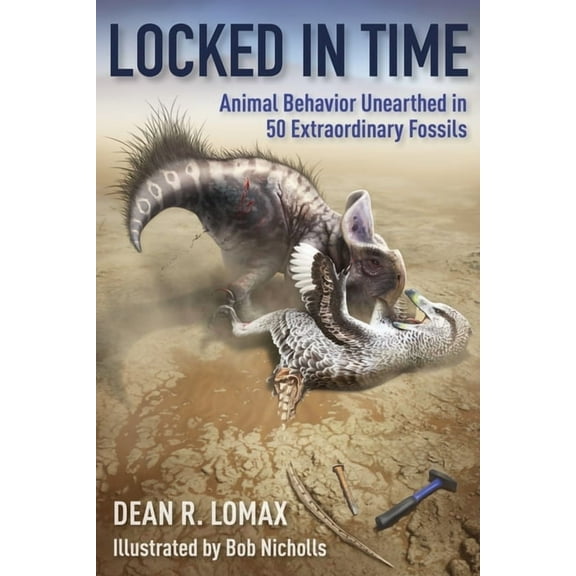 Locked in Time: Animal Behavior Unearthed in 50 Extraordinary Fossils, (Hardcover)