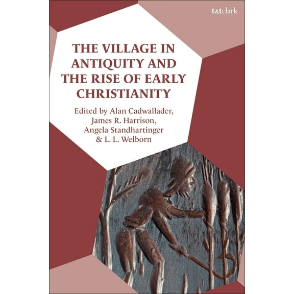 The Village in Antiquity and the Rise of Early Christianity, (Paperback)