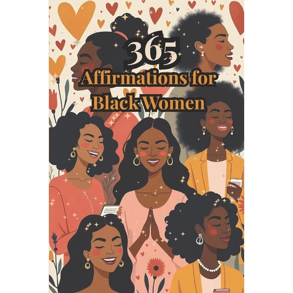365 Affirmations for Black Women: A Year of Healing, Encouragement & Reflective Prompts for Self-Empowerment, (Paperback)