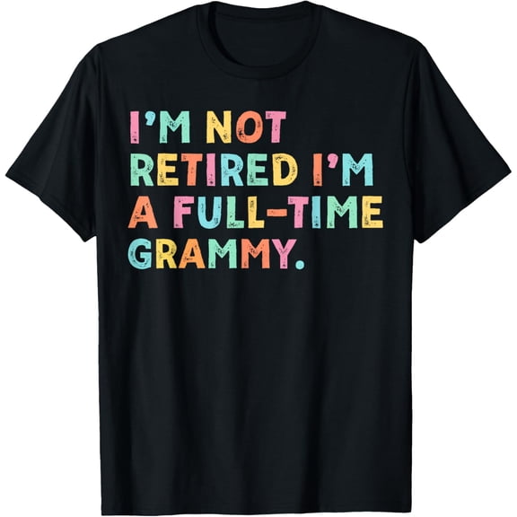 I'm Not Retired I'm A Full-Time Retirement Grandma T-Shirt