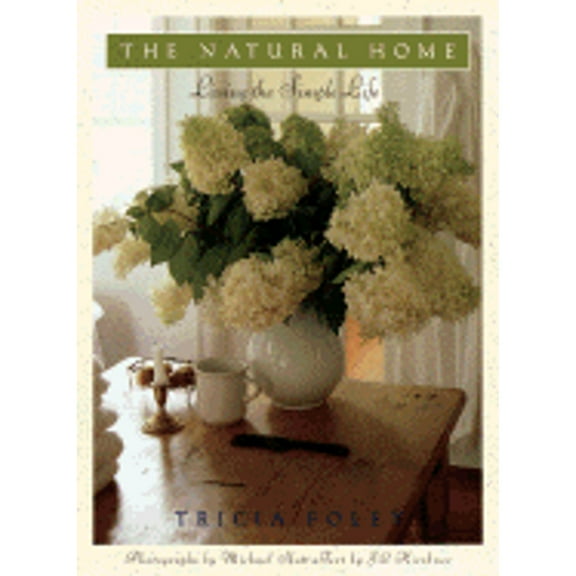 Pre-Owned The Natural Home: Living the Simple Life (Hardcover) 0517596687 9780517596685