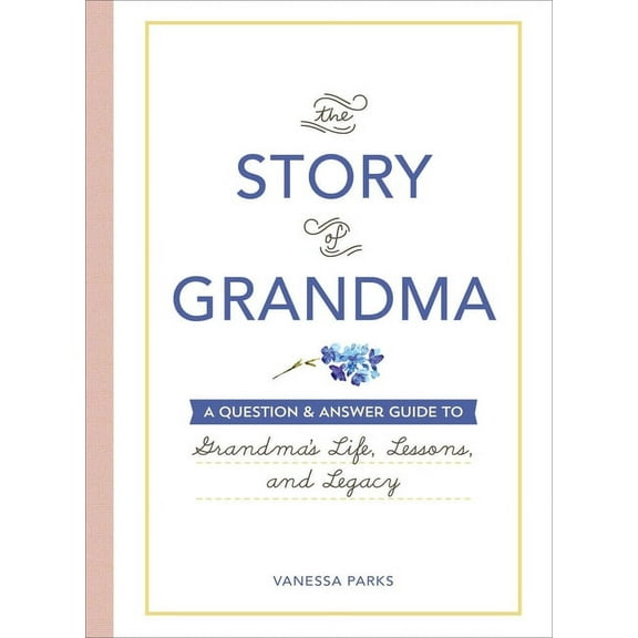 The Story of Grandma : A Question & Answer Guide to Grandma's Life, Lessons, and Legacy (Hardcover)