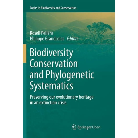 Topics in Biodiversity and Conservation Biodiversity Conservation and Phylogenetic Systematics: Preserving Our Evolutionary Heritage in an Extinction Crisis, Book 14, (Paperback)