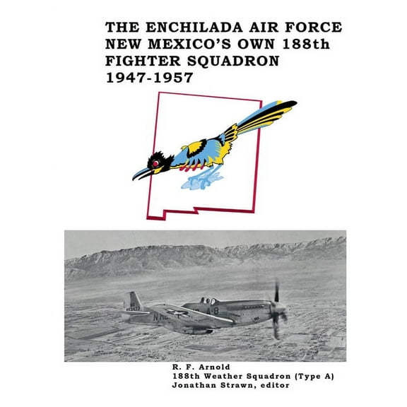 The Enchilada Air Force: New Mexico's Own 188th Fighter Squadron, 1947-1957, (Paperback)