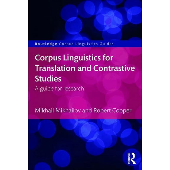 Routledge Corpus Linguistics Guides Corpus Linguistics for Translation and Contrastive Studies: A guide for research, (Paperback)
