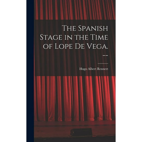 The Spanish Stage in the Time of Lope De Vega. --, (Hardcover)