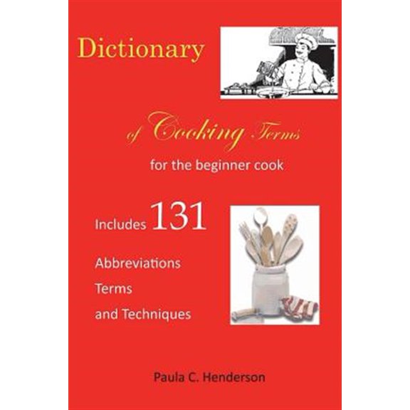 Pre-Owned Dictionary of Cooking Terms: For the Beginner Cook: Includes Abbreviations, Terms, and Techniques