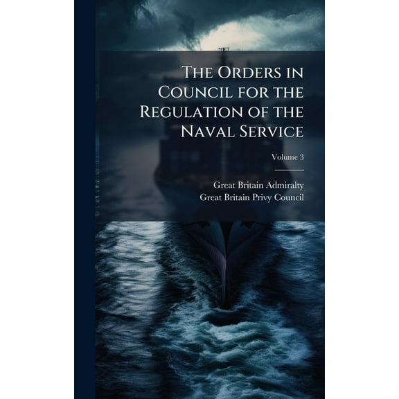 The Orders in Council for the Regulation of the Naval Service, (Hardcover)