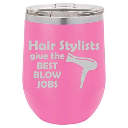 12 oz Double Wall Vacuum Insulated Stainless Steel Stemless Wine Tumbler Glass Coffee Travel Mug With Lid Hair Stylists Give The Best Blow Jobs Funny Hairdresser (Best Beach Blow Jobs)