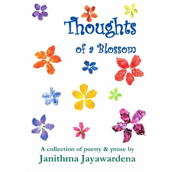 Thoughts of a Blossom: A collection of poetry & prose by Janithma Jayawardena, (Paperback)