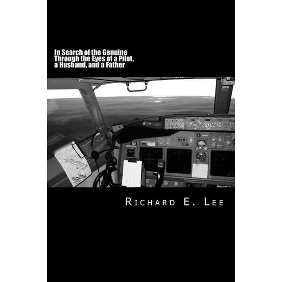 In Search of the Genuine Through the Eyes of a Pilot, a Husband, and a Father (Paperback)
