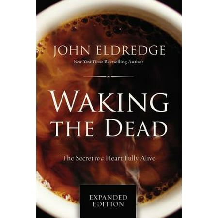 Waking the Dead : The Secret to a Heart Fully