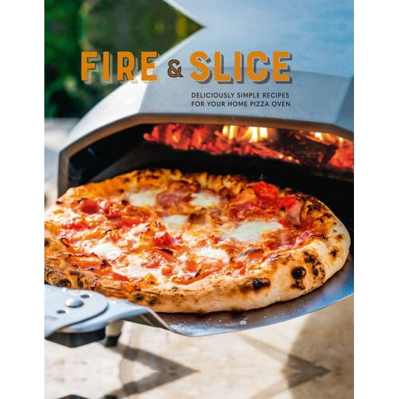 Pre-Owned Fire and Slice: Deliciously Simple Recipes for Your Home Pizza Oven (Hardcover) 1788794486 9781788794480