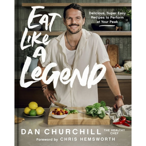 Eat Like a Legend: Delicious, Super Easy Recipes to Perform at Your Peak, (Hardcover)