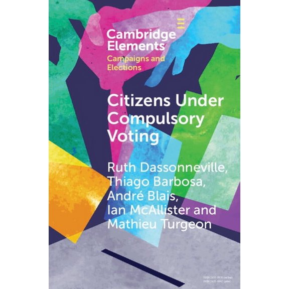 Elements in Campaigns and Elections Citizens Under Compulsory Voting: A Three-Country Study, (Paperback)