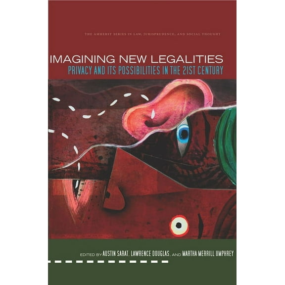 Amherst Series in Law, Jurisprudence: Imagining New Legalities : Privacy and Its Possibilities in the 21st Century (Hardcover)