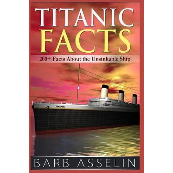 Pre-Owned Titanic Facts: 200+ Facts About the Unsinkable Ship (Paperback) 1499535457 9781499535457