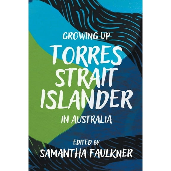 Growing Up Torres Strait Islander in Australia: A Groundbreaking Collection of Torres Strait Islander Voices, Past and Present (Paperback)