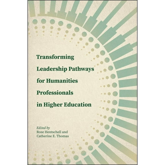 Navigating Careers in Higher Education: Transforming Leadership Pathways for Humanities Professionals in Higher Education (Hardcover)