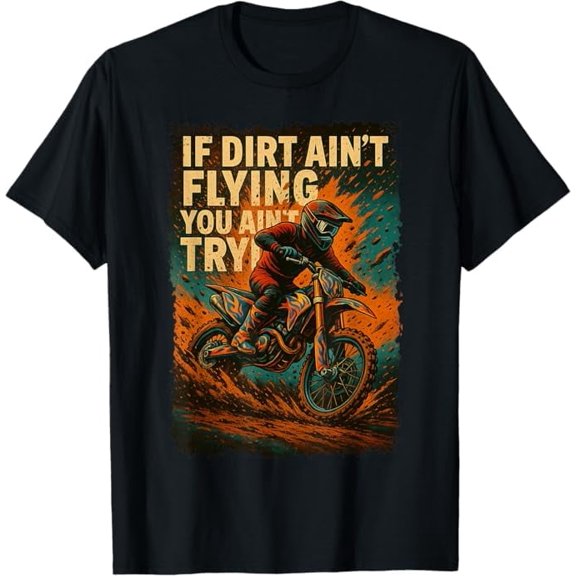Greenink Dirt Bike Motocross If Dirt Aint Flyin You Aint Tryin Shirt, Biker Or Racing Fan T-Shirt Rider Lover Unisex Tee