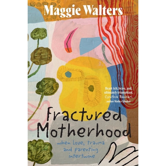 Fractured Motherhood: when love, trauma and parenting intertwine, (Paperback)