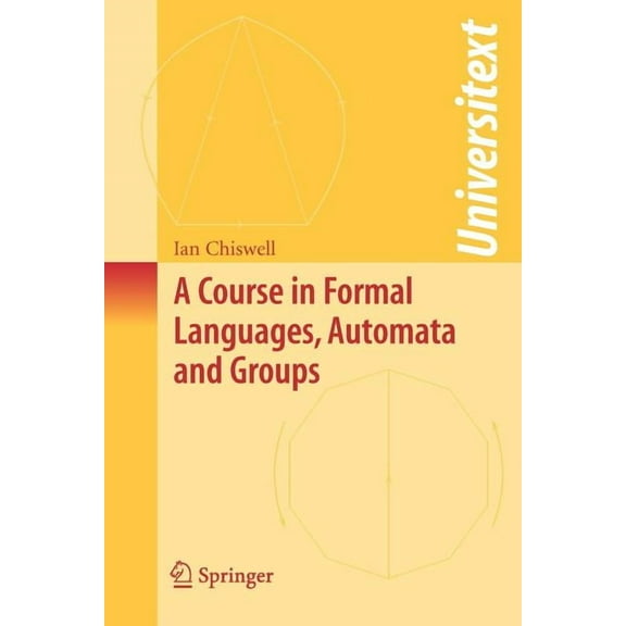 Universitext A Course in Formal Languages, Automata and Groups, (Paperback)