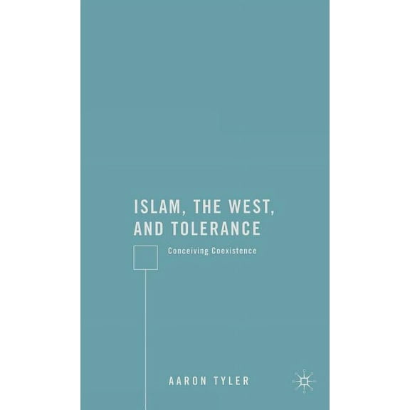 Islam, the West, and Tolerance: Conceiving Coexistence, (Hardcover)