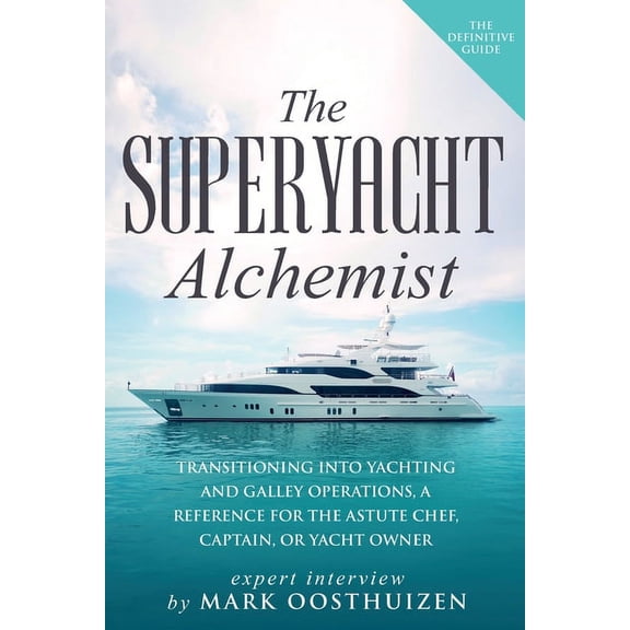 The Superyacht Alchemist: Transitioning into Yachting and Galley Operations, (Paperback)